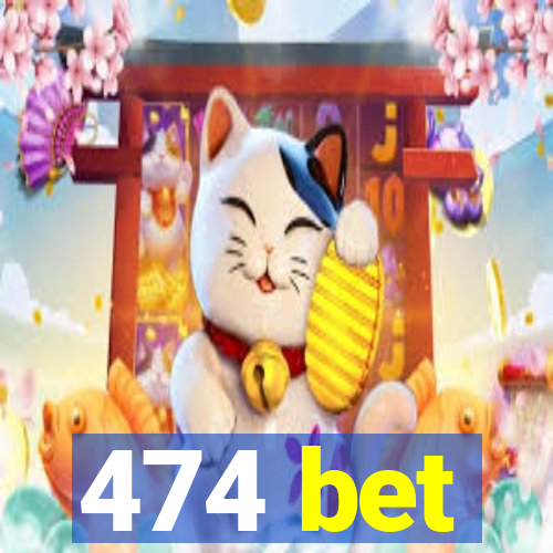 474 bet